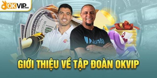 OKVIP là tập đoàn giải trí online đẳng cấp số 1 không địch thủ